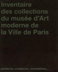 Inventaire des collections du Musée d'art moderne de la ville de Paris : peintures, sculptures, installations