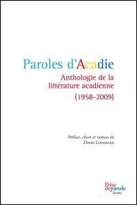 Paroles d'Acadie : anthologie de la littérature acadienne, 1958-2009