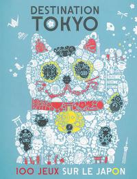 Destination Tokyo : 100 jeux sur le Japon