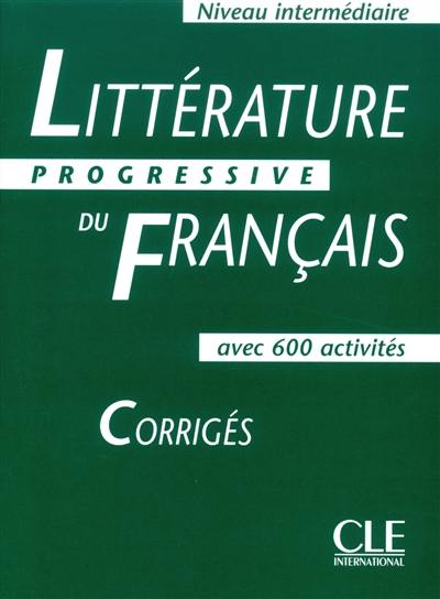 Littérature progressive du français, niveau intermédiaire, avec 600 activités : corrigés