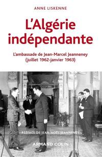 L'Algérie indépendante : l'ambassade de Jean-Marcel Jeanneney : juillet 1962-janvier 1963