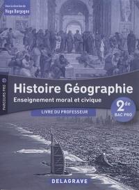 Histoire géographie, enseignement moral et civique 2de bac pro 2017 : livre du professeur