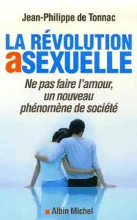 La révolution asexuelle : ne pas faire l'amour, un nouveau phénomène de société
