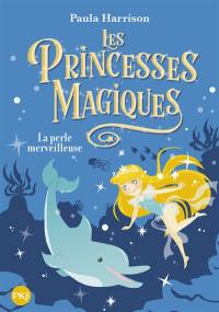 Les princesses magiques. Vol. 2. La perle merveilleuse