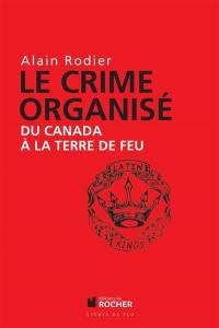 Le crime organisé : du Canada à la Terre de Feu