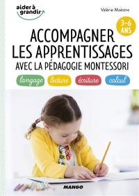 Accompagner les apprentissages avec la pédagogie Montessori : 3-6 ans