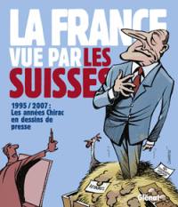 La France vue par les Suisses : 1995-2007, les années Chirac en dessins de presse