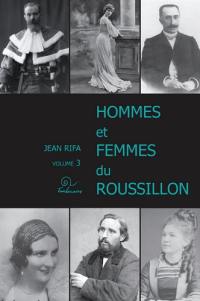 Des hommes et le Roussillon : biographies. Vol. 3. Hommes et femmes du Roussillon