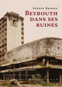 Beyrouth dans ses ruines