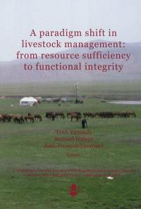 A paradigm shift in livestock management : from resource sufficiency to functional integrity : a workshop at the XXI Grassland-VIII Rangeland International Congress, Hohhot, Inner Mongolia, China, 28th and 29th June 2008