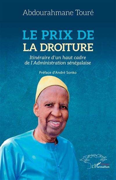 Le prix de la droiture : itinéraire d'un haut cadre de l'administration sénégalaise