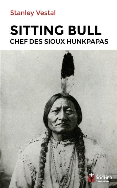 Sitting Bull : chef des Sioux hunkpapas