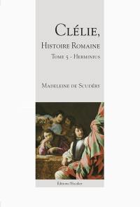 Clélie, histoire romaine : 1660 : texte intégral. Vol. 5. Herminius