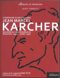 Itinéraire d'un collabo : Jean Marcel Karcher : bourreau du Roannais, décembre 1942-juillet 1946