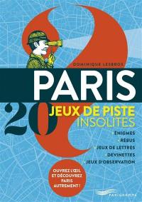 Paris : 20 jeux de piste insolites : énigmes, rébus, jeux de lettres, devinettes, jeux d'observation