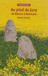 Au pied du Jura : de Bienne à Bonmont : itinéraire sacré