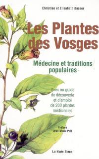 Les plantes des Vosges : médecine et traditions populaires : avec un guide de découverte et d'emploi de 200 plantes médicinales