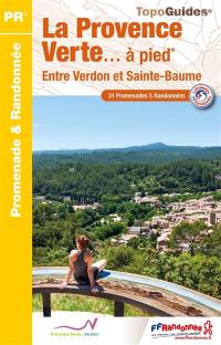 La Provence verte... à pied : entre Verdon et Sainte-Baume : 31 promenades & randonnées