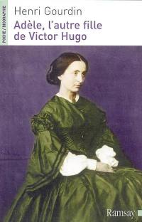 Adèle, l'autre fille de Victor Hugo (1830-1915)