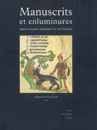 Manuscrits et enluminures dans le monde normand (Xe-XVe siècles) : actes du colloque de Cerisy-la-Salle, 29 septembre-1er octobre 1995