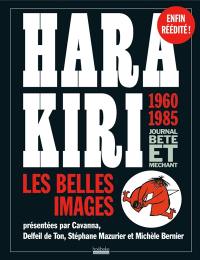 Hara Kiri, les belles images : 1960-1985 : journal bête et méchant