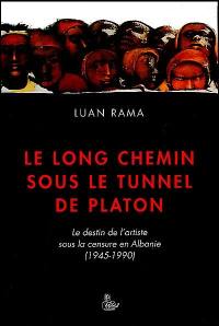 Le long chemin sous le tunnel de Platon : le destin de l'artiste sous la censure en Albanie, 1945-1990