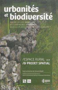 Espace rural et projet spatial. Vol. 4. Urbanités et biodiversité : entre villes fertiles et campagnes urbaines, quelle place pour la biodiversité ?