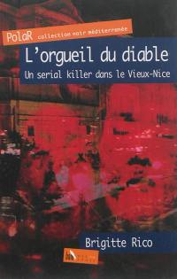 L'orgueil du diable : un serial killer dans le Vieux-Nice