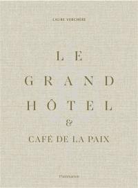Le Grand Hôtel & Café de la paix : l'art de vivre à la française. Le Grand Hôtel & Café de la paix : French art de vivre