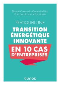 Pratiquer une transition énergétique innovante en 10 cas d'entreprises