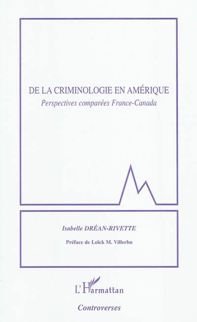 De la criminologie en Amérique : perspectives comparées France-Canada