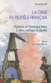 La crise du modèle français : Marianne et l'Amérique latine : culture, politique et identité