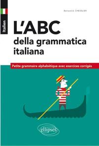 Italien : l'abc della grammatica italiana : petite grammaire alphabétique avec exercices corrigés