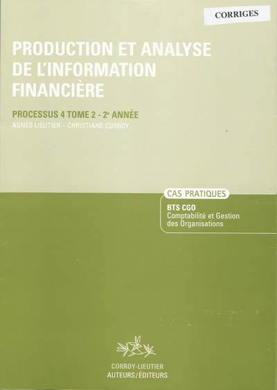 Production et analyse de l'information financière. Vol. 2. Processus 4 du BTS CGO Comptabilité et gestion des organisations, 2e année, cas pratiques : corrigé