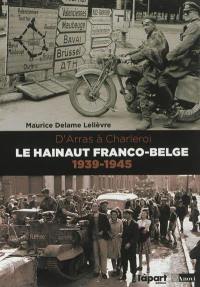 Le Hainaut franco-belge, 1939-1945 : d'Arras à Charleroi
