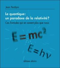 Le quantique : un paradoxe de la relativité ? : ces formules qui en savent plus que nous
