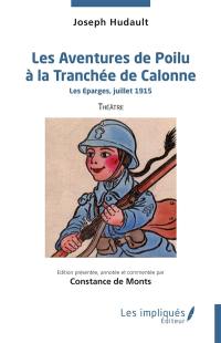 Les aventures de Poilu à la tranchée de Calonne : Les Eparges, juillet 1915 : théâtre