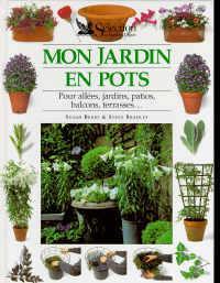 Mon jardin en pots : pour allées, jardins, patios, balcons, terrasses...