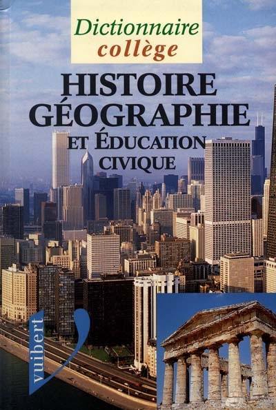 Dictionnaire d'histoire, géographie et éducation civique : collège