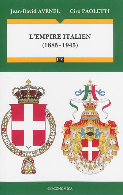 L'empire italien : 1885-1945