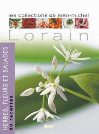 Les collections de Jean-Michel Lorain. Herbes, fleurs et salades : 80 recettes