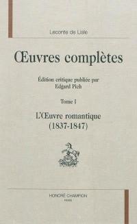 Oeuvres complètes. Vol. 1. L'oeuvre romantique (1837-1847)