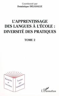 L'apprentissage des langues à l'école : diversité des pratiques. Vol. 2