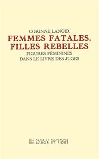 Femmes fatales et filles rebelles : figures féminines dans le Livre des Juges