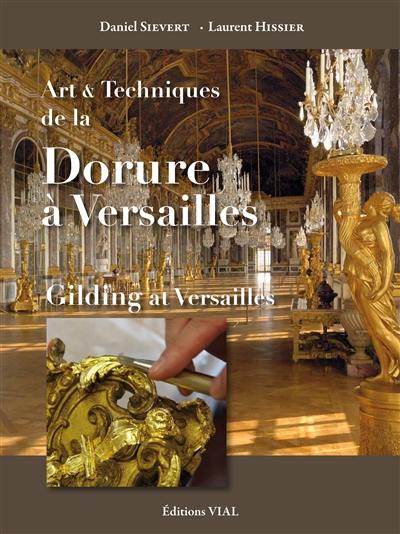 Art & techniques de la dorure à Versailles. Gilding at Versailles
