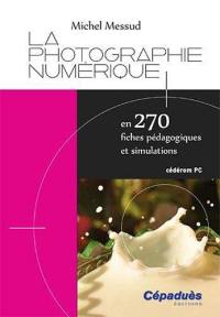 La photographie numérique : en 270 fiches pédagogiques et simulations