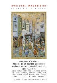 Horizons maghrébins, n° 47. Musiques d'Algérie ; Algérie, histoire, société, cultures, arts