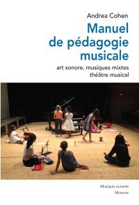 Manuel de pédagogie musicale : art sonore, musiques mixtes, théâtre musical