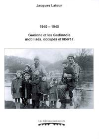 Godinne et les Godinnois mobilisés, occupés et libérés : 1940-1945