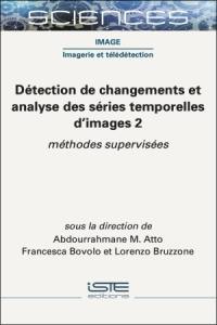 Détection de changements et analyse des séries temporelles d'images. Vol. 2. Méthodes supervisées